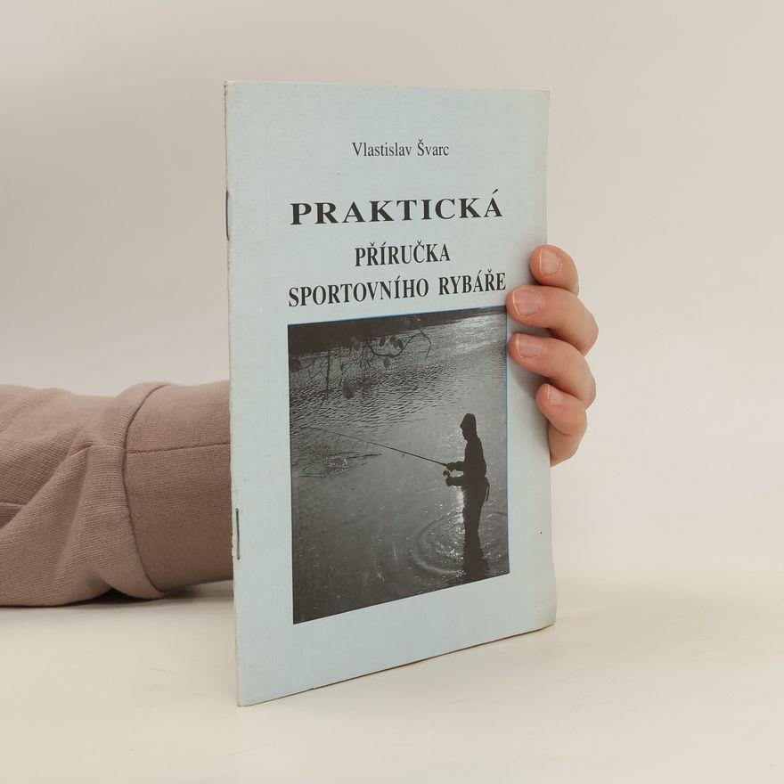Vlastislav Švarc Praktická příručka sportovního rybáře