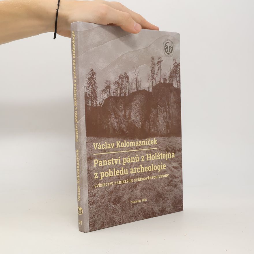 Václav Kolomazníček Panství pánů z Holštejna z pohledu archeologie
