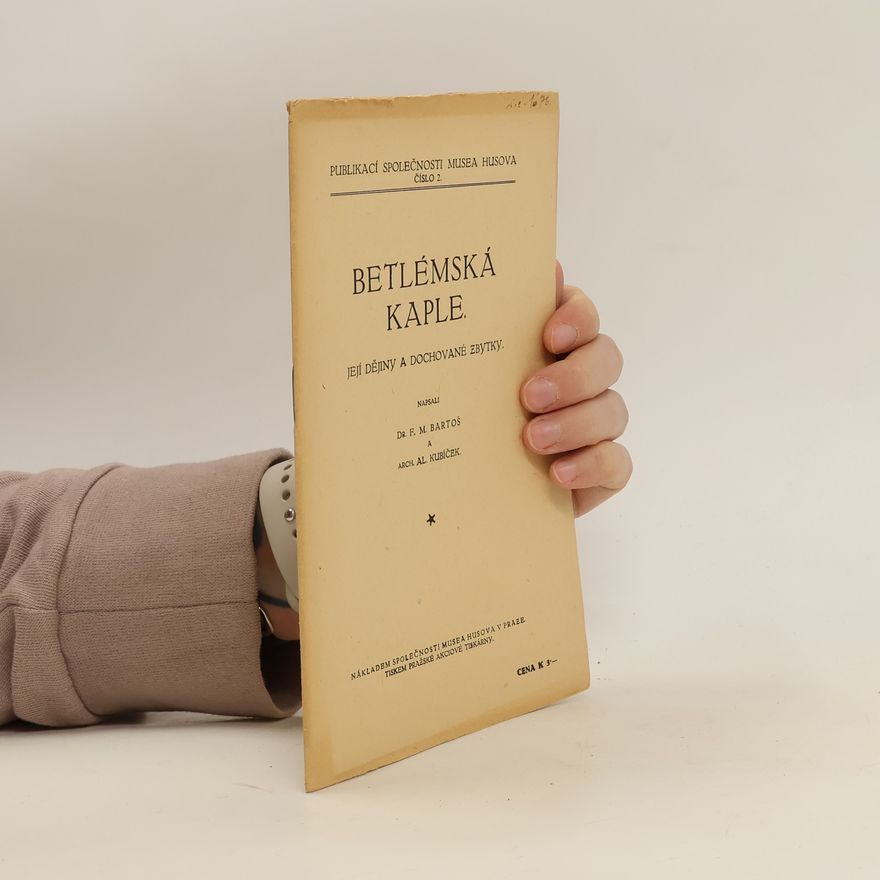 Alois Kubiček Betlémská kaple : její dějiny a dochované zbytky