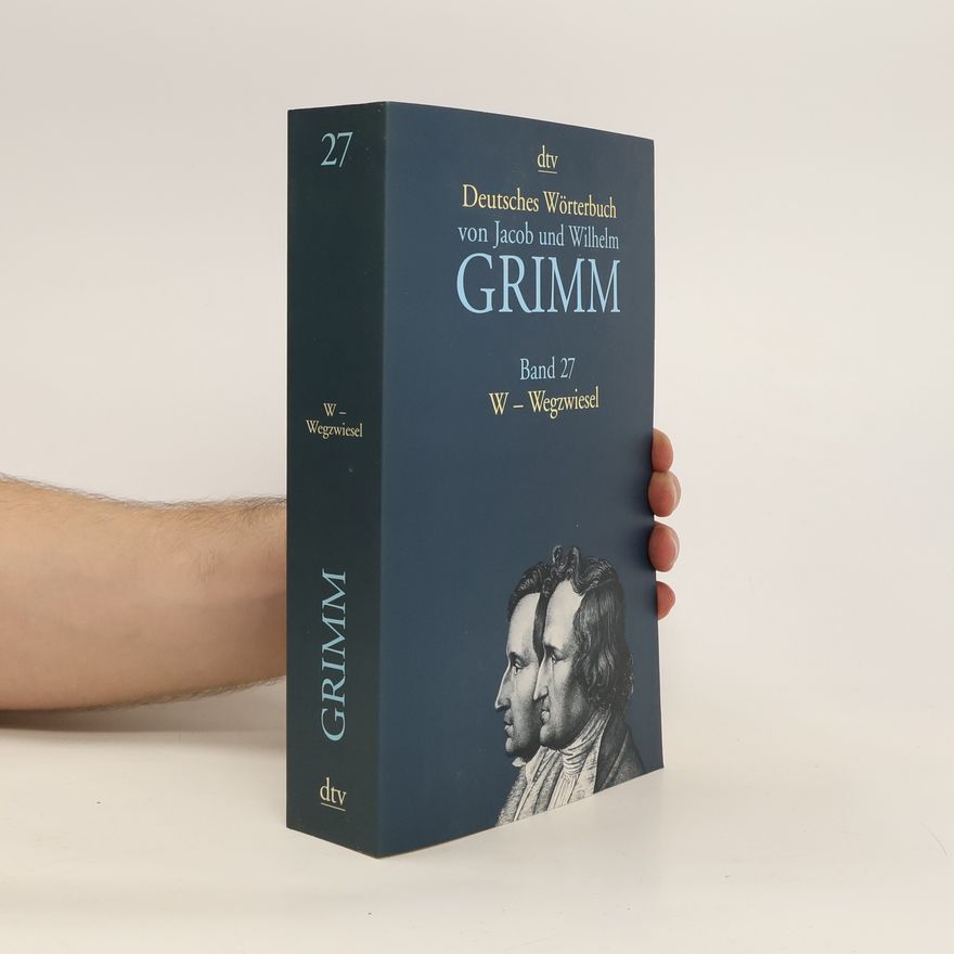 Wilhelm Karl Grimm Deutsches Wörterbuch von Jacob und Wilhelm Grimm. Band 27. W-Wegzwiesel