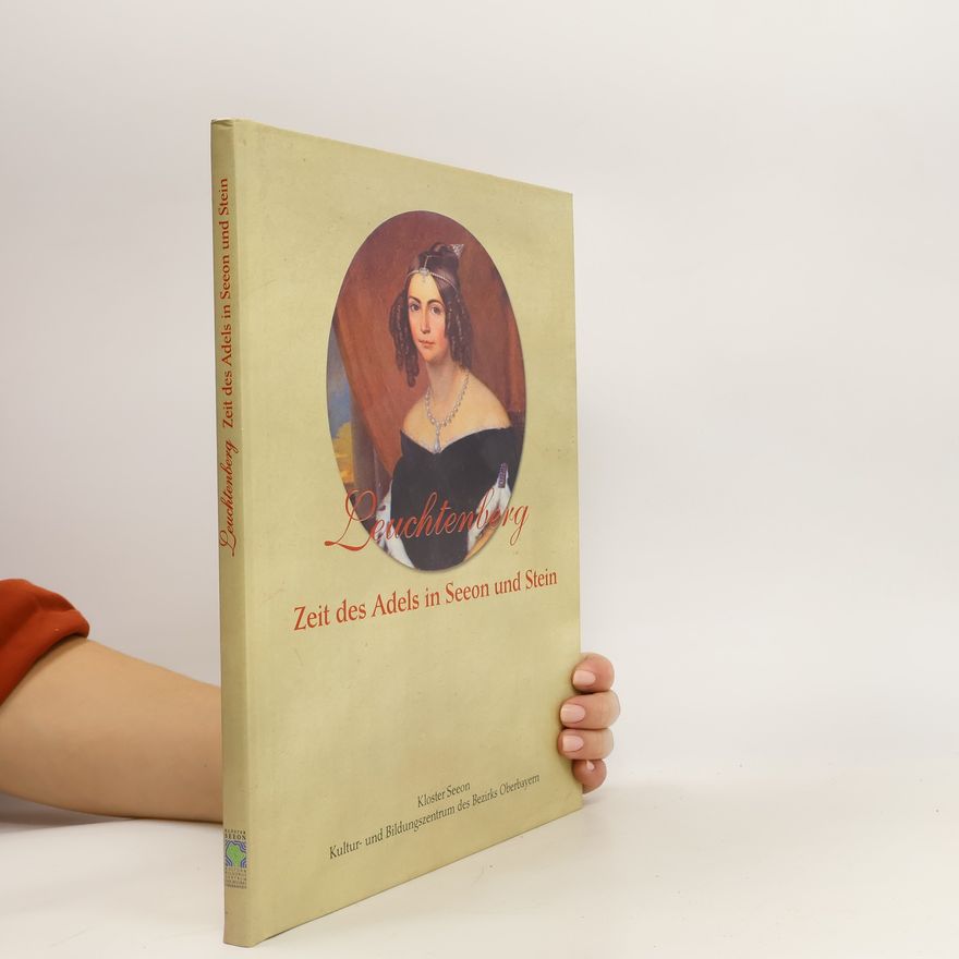 Various authors Leuchtenberg. Zeit des Adels in Seeon und Stein.