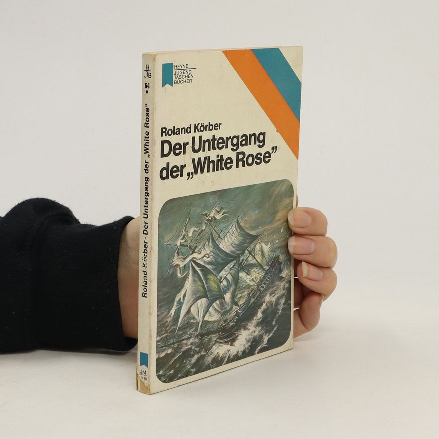 Roland Körber Der Untergang der White Rose