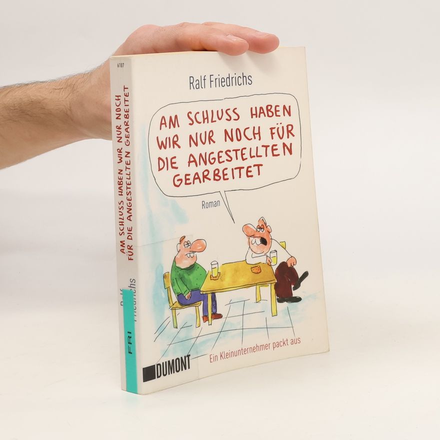 Ralf Friedrichs Am Schluss haben wir nur noch für die Angestellten gearbeitet