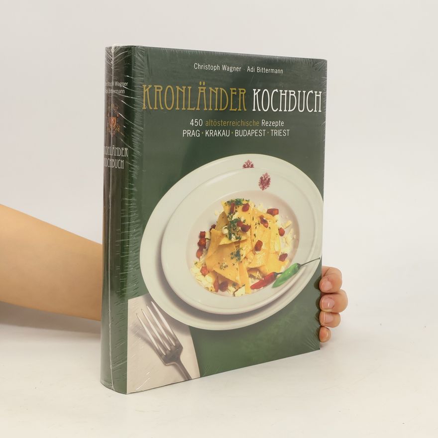 Adi Bittermann Kronländer Kochbuch : 450 altösterreichische Rezepte : Prag, Krakau, Budapest, Triest
