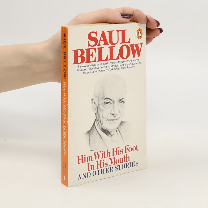 Saul Bellow Him with His Foot in His Mouth and Other Stories