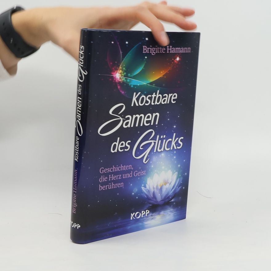 Brigitte Hamann Kostbare Samen des Glücks