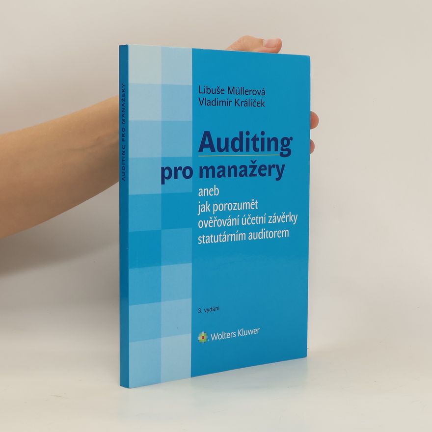 Vladimír Králíček Auditing pro manažery, aneb, Jak porozumět ověřování účetní závěrky statutárním auditorem