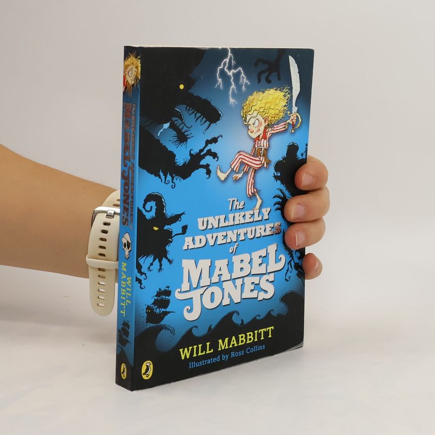 Will Mabbitt The Unlikely Adventures of Mabel Jones. Die unglaublichen Abenteuer von Melly Jones auf dem magischen Piratenschiff, englische A