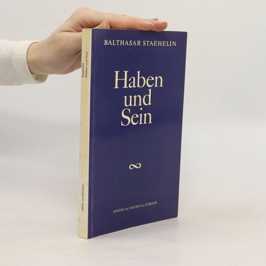 Balthasar Staehelin Haben und Sein