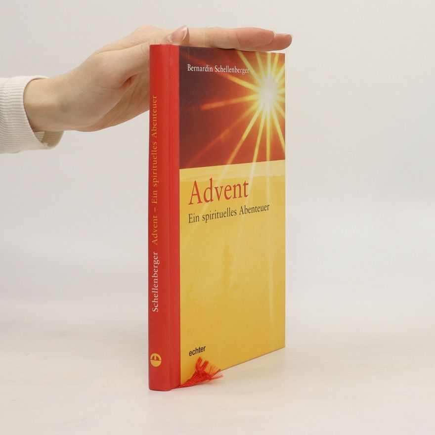 Bernardin Schellenberger Advent - ein spirituelles Abenteuer