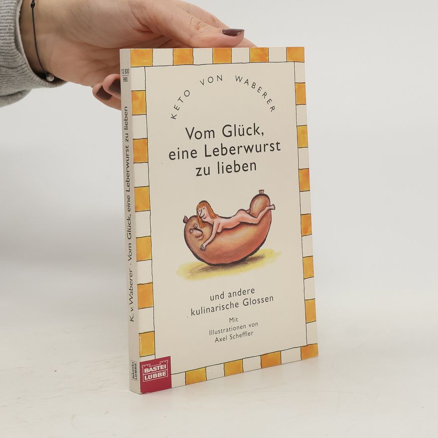 Keto von Waberer Vom Glück, eine Leberwurst zu lieben und andere kulinarische Glossen