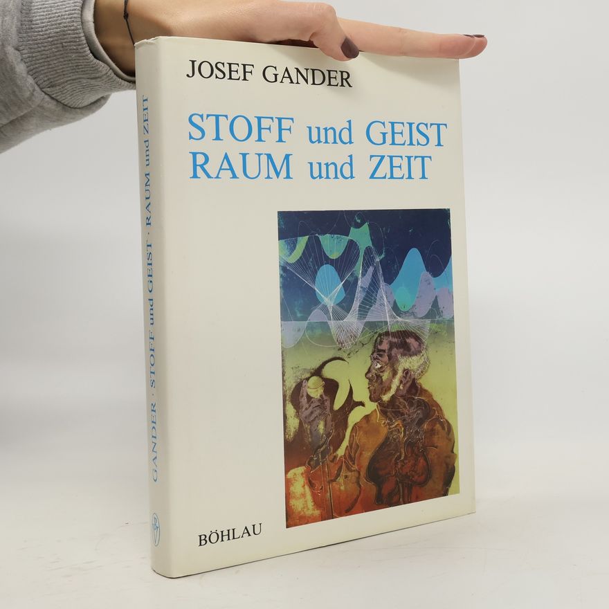 Josef Gander Stoff und Geist, Raum und Zeit