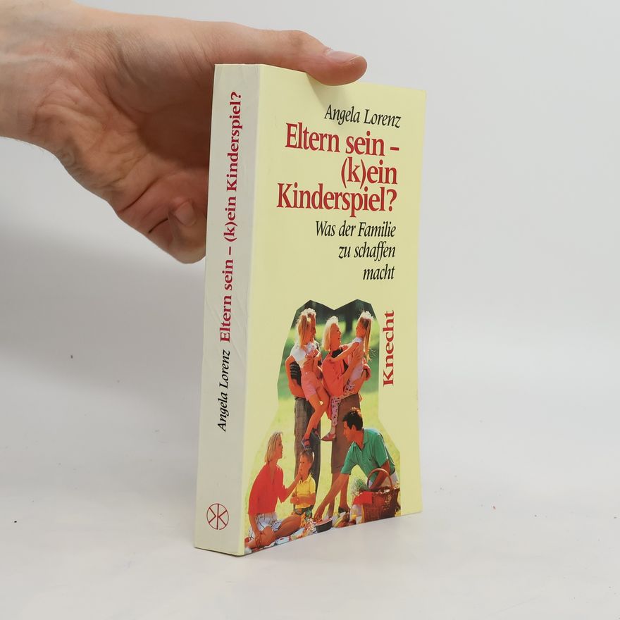 Angela Lorenz-Leber Eltern sein - (k)ein Kinderspiel?