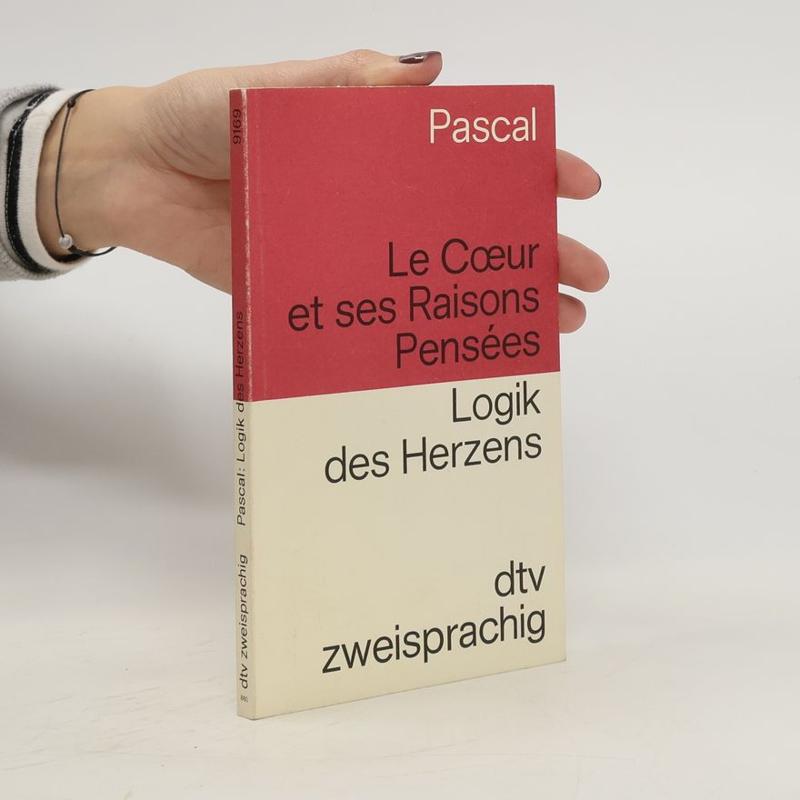 Blaise Pascal Le Cœur et ses Raisons Pensées. Logik des Herzens