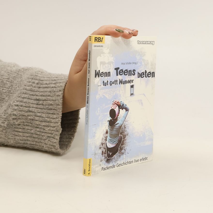 Anja Schäfer Wenn Teens beten ... tut Gott Wunder