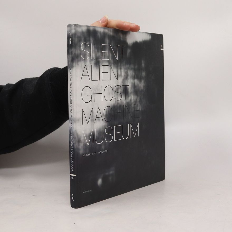 Norbert Pfaffenbichler Silent Alien Ghost Machine Museum