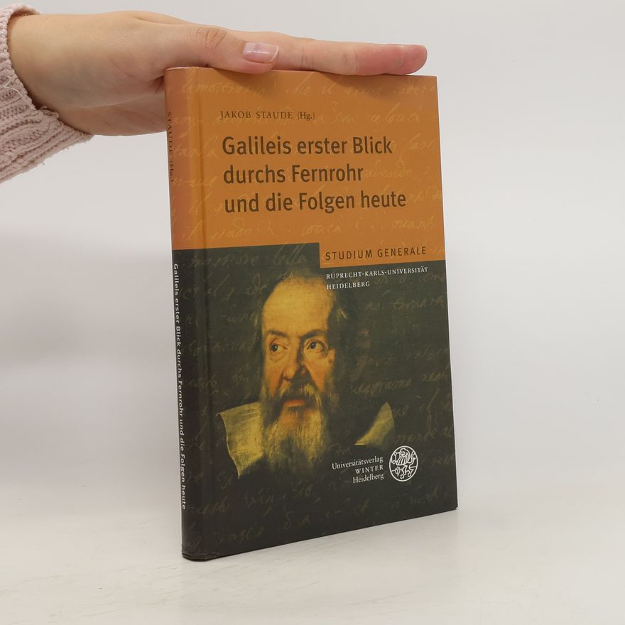 Jakob Staude Galileis erster Blick durchs Fernrohr und die Folgen heute