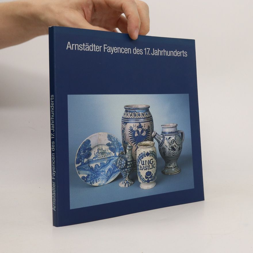 Autorenkollektiv Arnstädter Fayencen des 17. Jahrhunderts