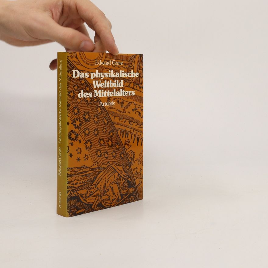Edward Grant Das physikalische Weltbild des Mittelalters