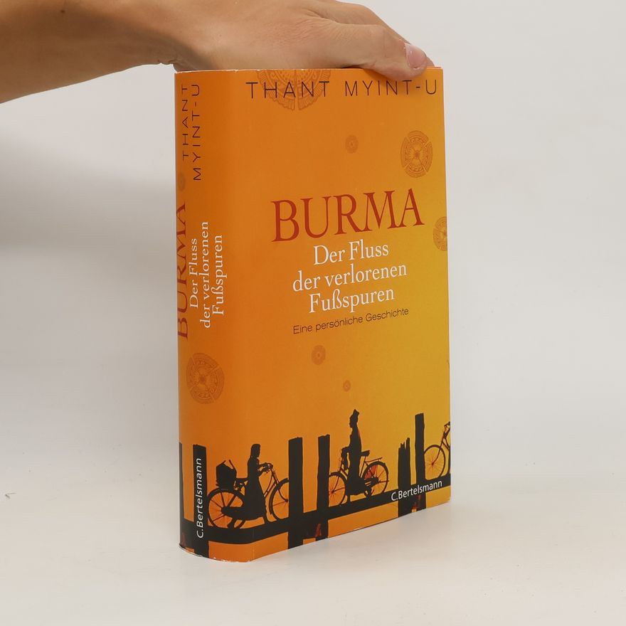 Thant Myint-U. Burma - der Fluss der verlorenen Fußspuren