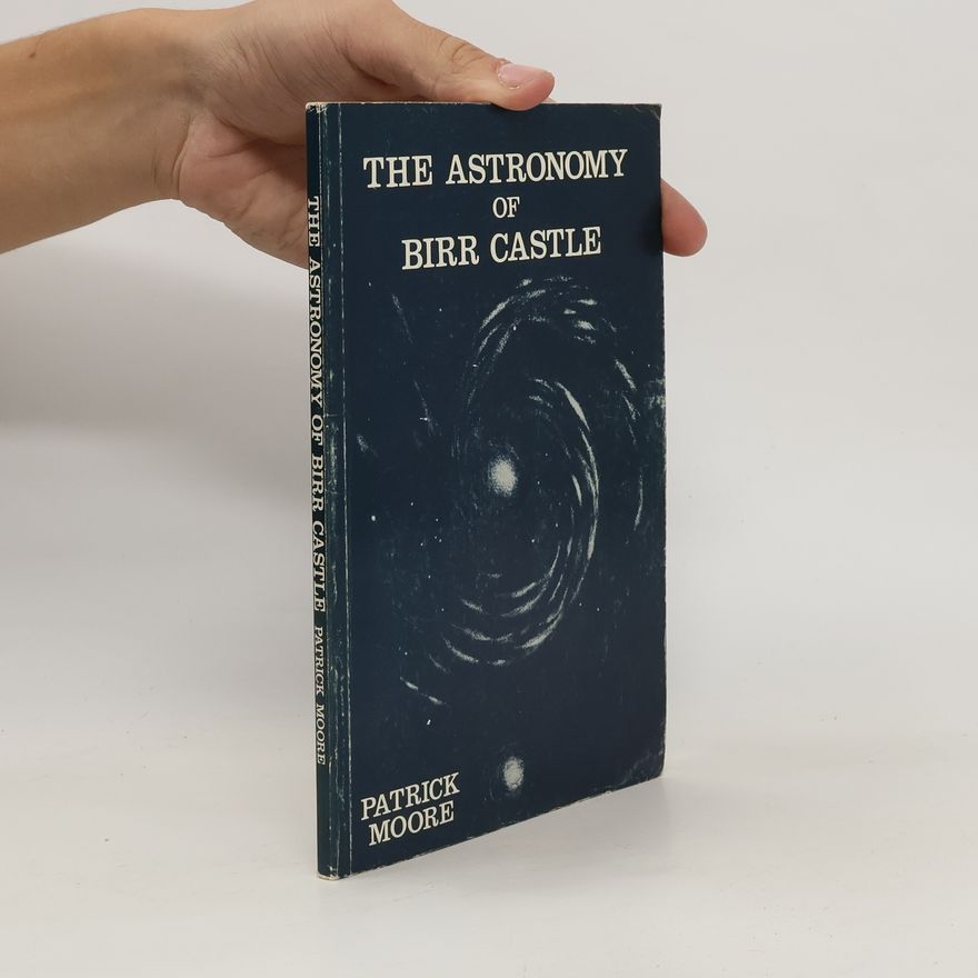 Patrick Moore The Astromony of Birr Castle