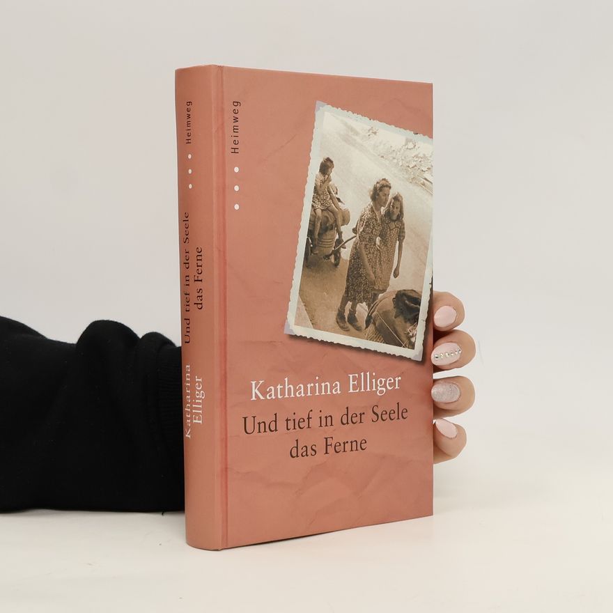Katharina Elliger Und tief in der Seele das Ferne