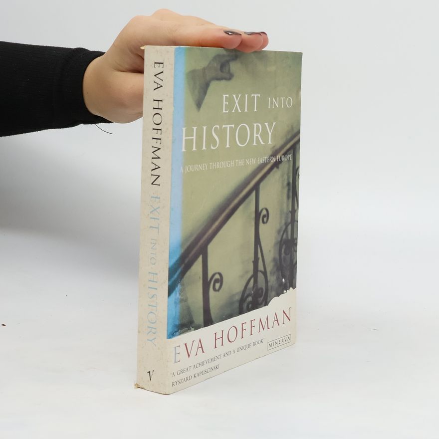 Eva Hoffman Exit into History : A Journey Through the New Eastern Europe