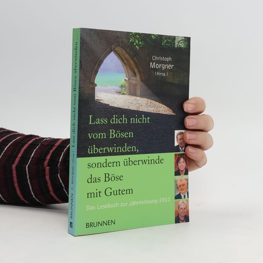 Christoph Morgner Lass dich nicht vom Bösen überwinden, sondern überwinde das Böse mit Gutem
