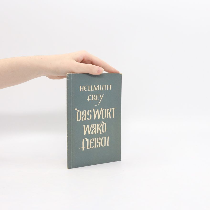 Hellmuth Frey Das Wort ward Fleisch