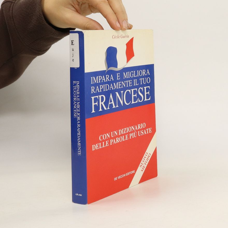 Cécile Guérin Impara rapidamente il tuo francese. Con un dizionario delle parole più usate