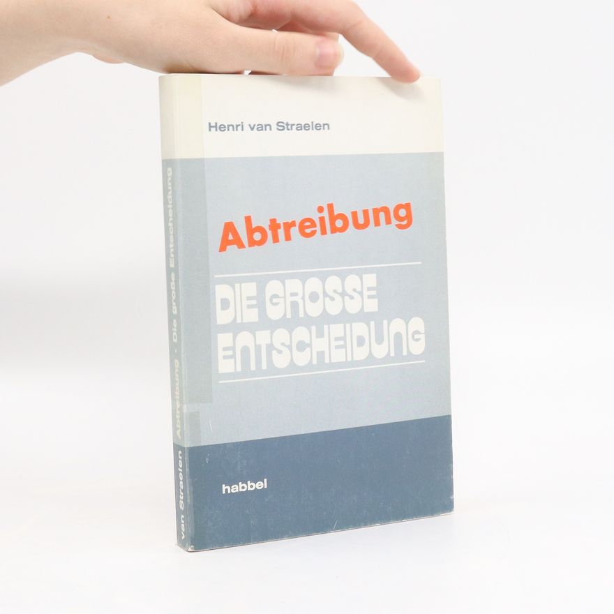 Henri van Straelen Abtreibung, die grosse Entscheidung