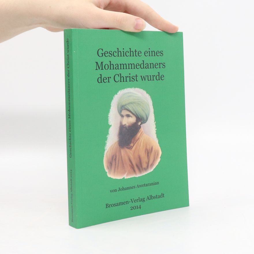 Johannes Awetaranian Geschichte eines Mohammedaners der Christ wurde