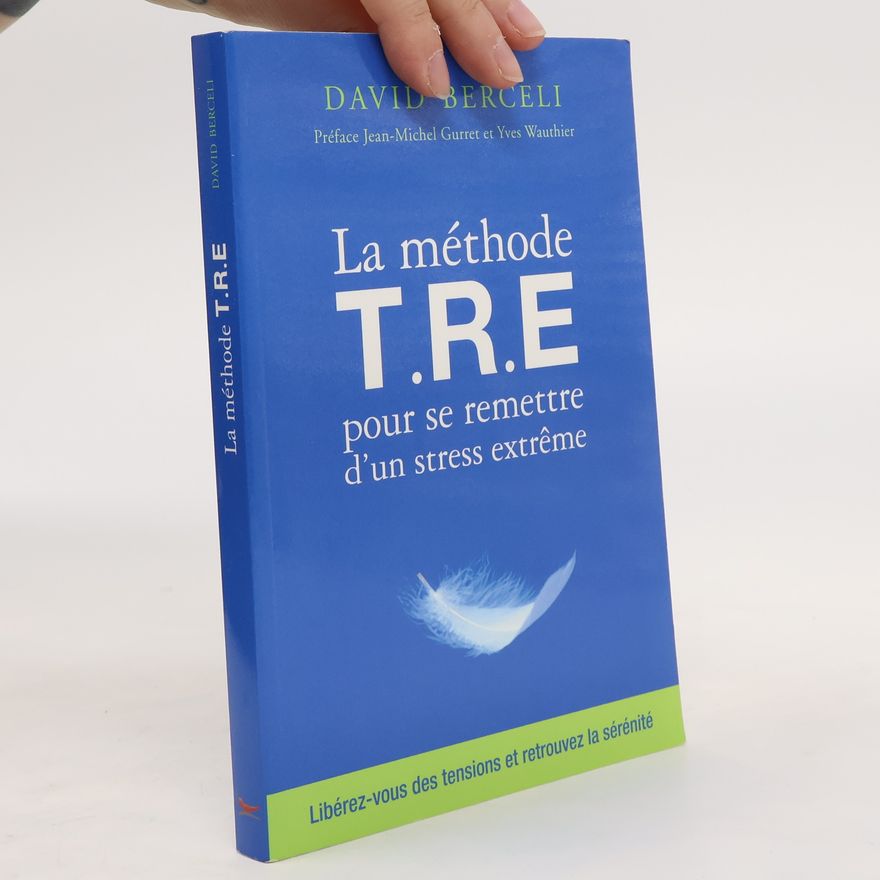 David Berceli La méthode T.R.E pour se remettre d'un stress extrême