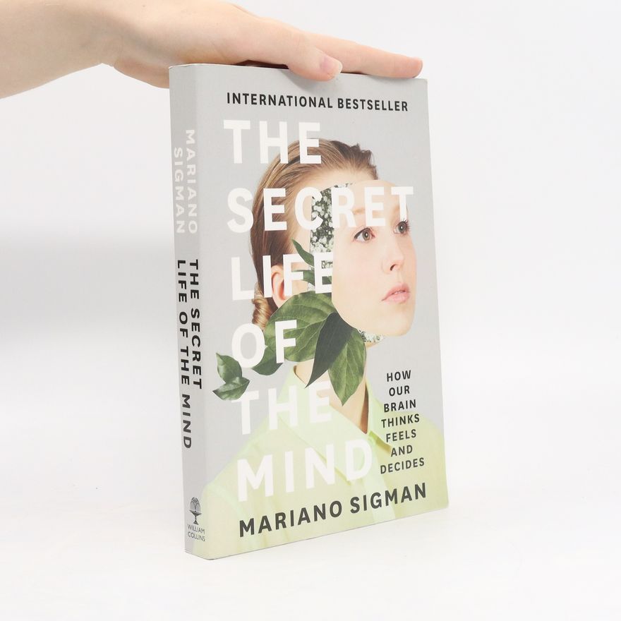 Mariano Sigman The Secret Life of the Mind