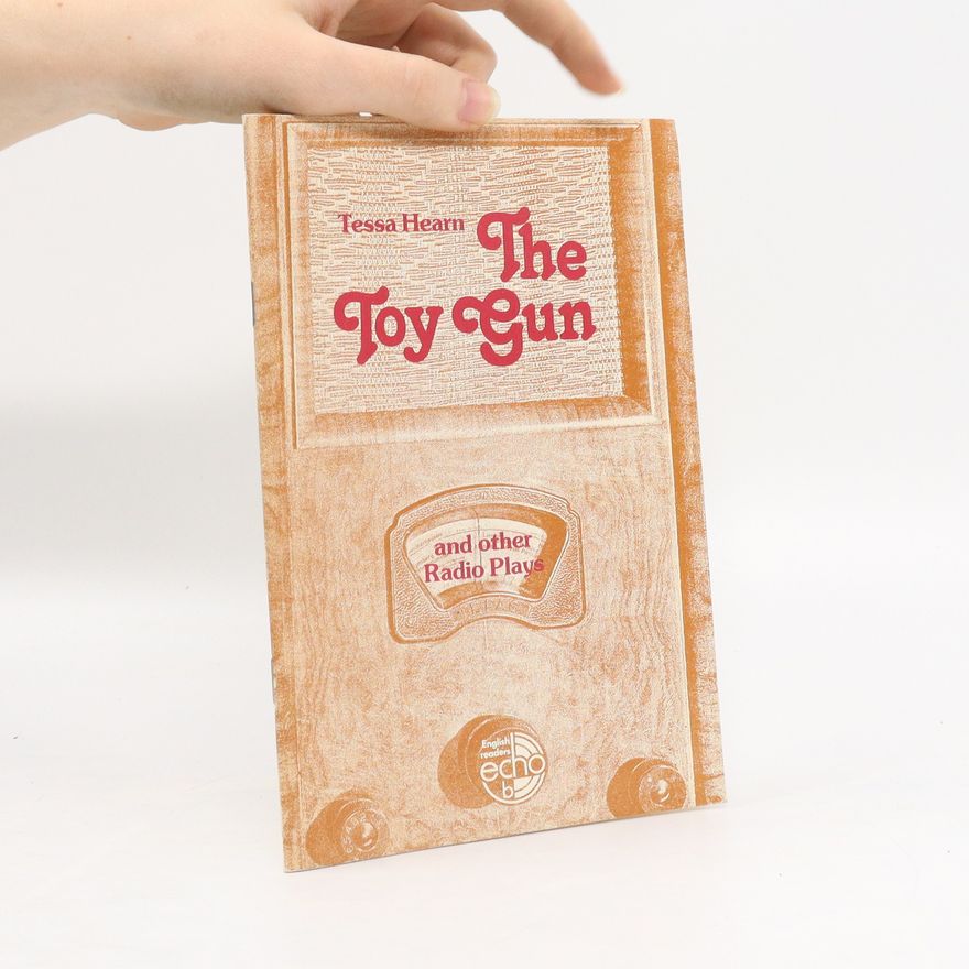 Tessa Hearn The toy gun and other radio plays