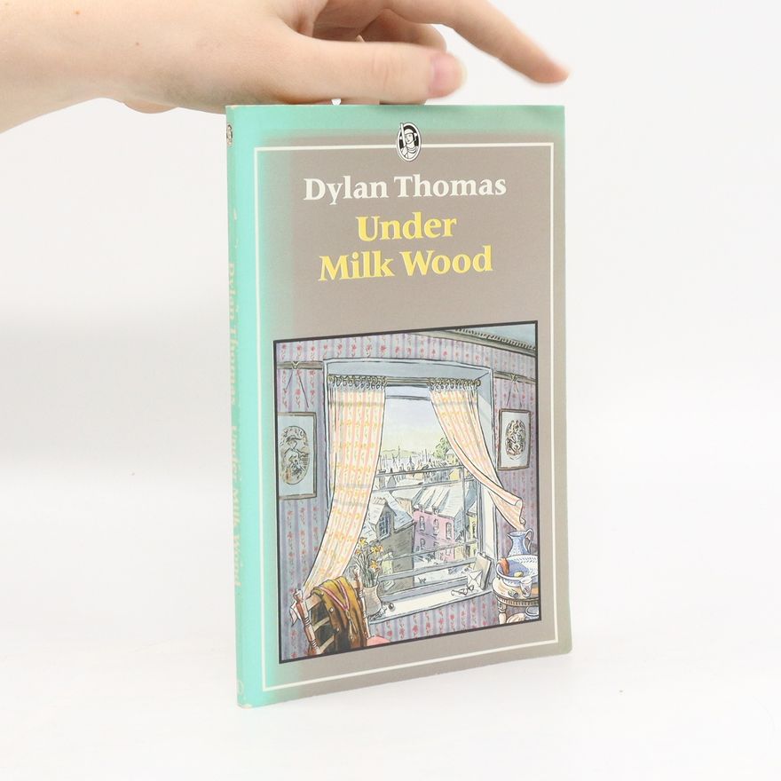 Dylan Thomas Under Milk Wood: a play for voices