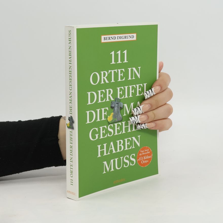 Bernd Imgrund 111 Orte in der Eifel, die man gesehen haben muss 1