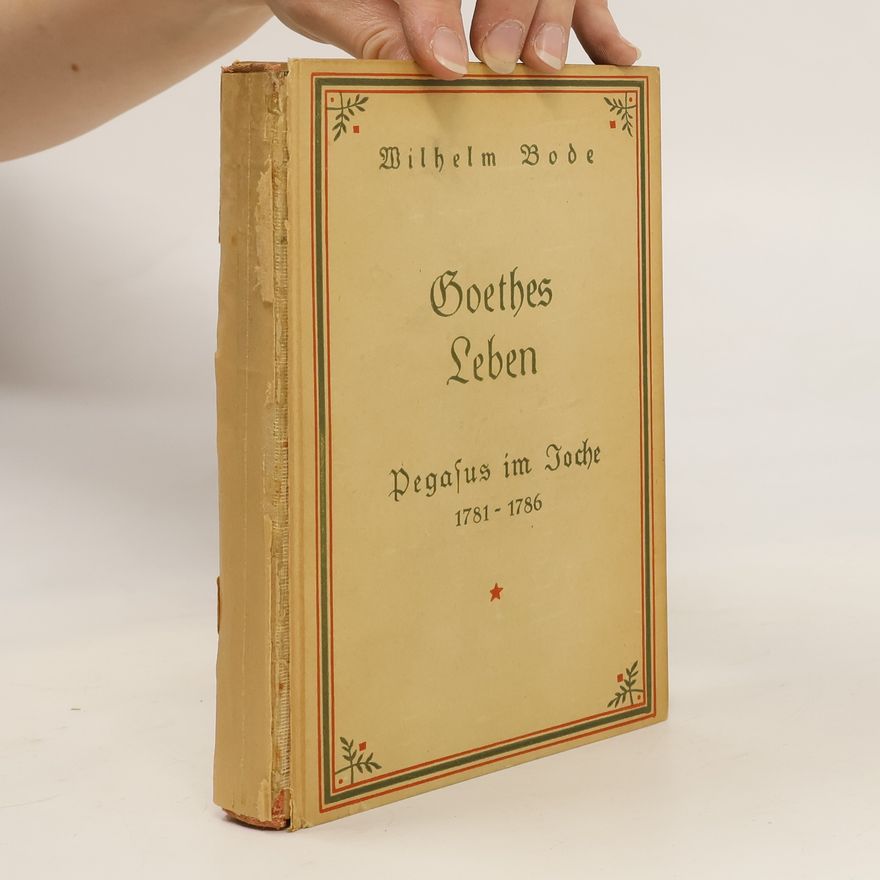 Wilhelm Bode Goethes Leben. Die Flucht nach dem Süden 1786-1787
