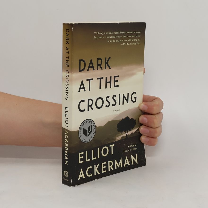 Elliot Ackerman Dark at the Crossing