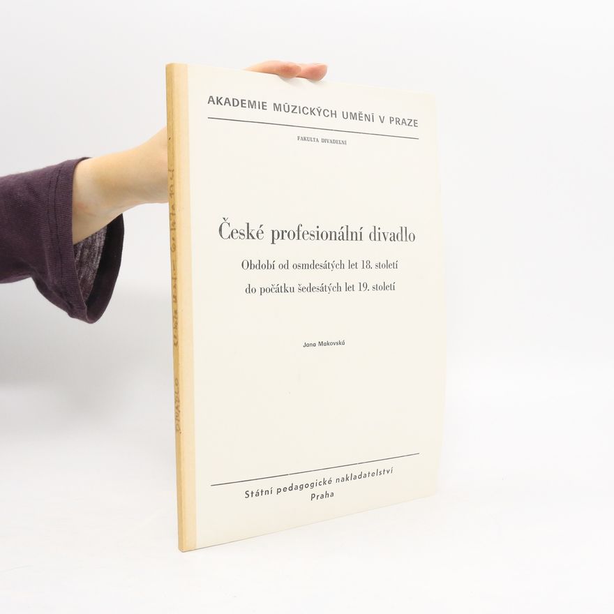 Jana Makovská České profesionální divadlo. Období od osmdesátých let 18. století do počátku šedesátých let 19. století