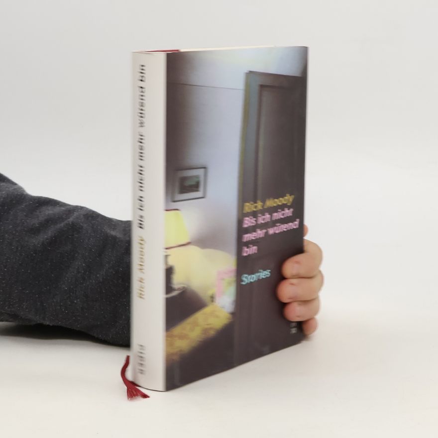 Rick Moody Bis ich nicht mehr wütend bin