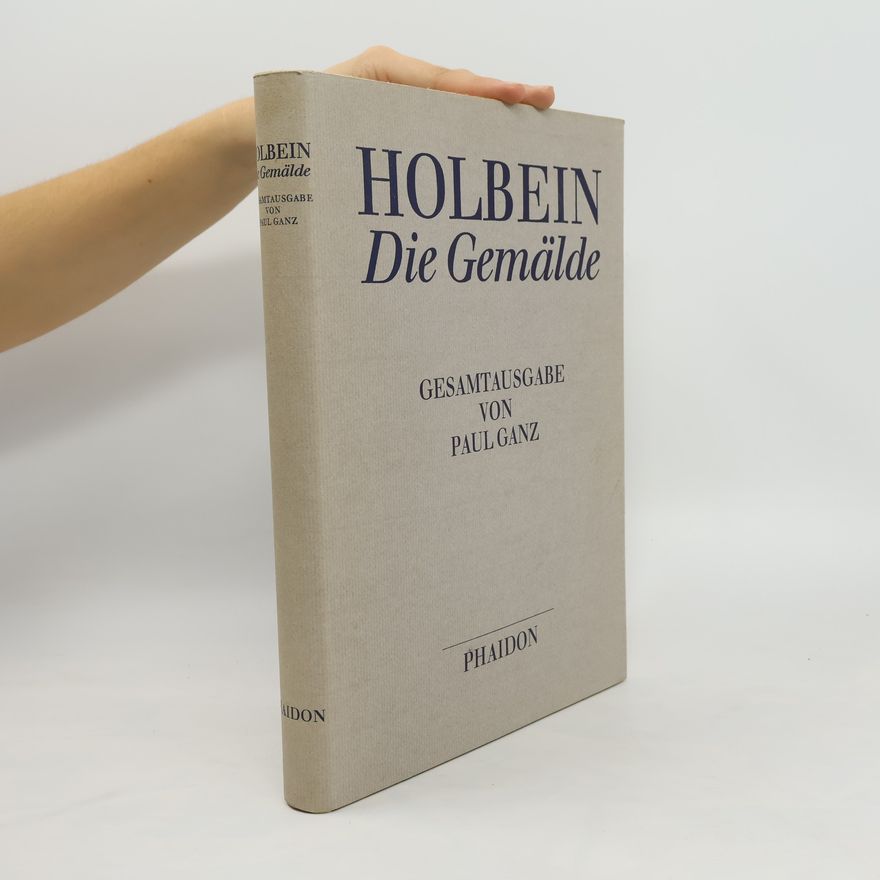 Paul Ganz Holbein. Die Gemälde