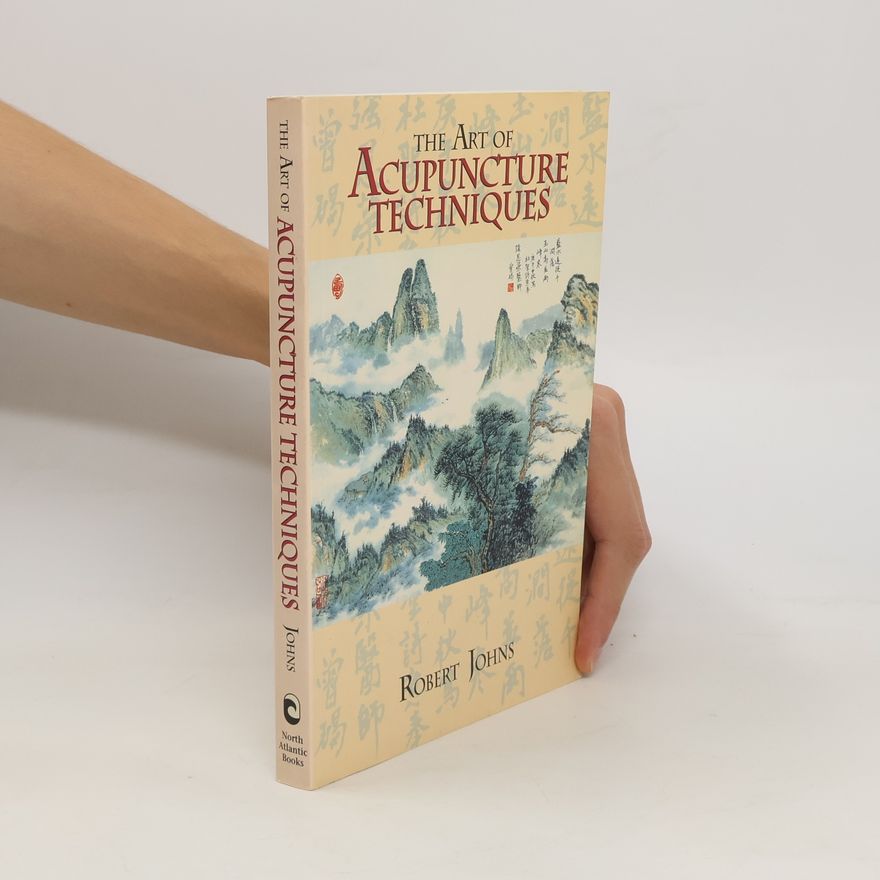 Robert Johns The Art of Acupuncture Techniques