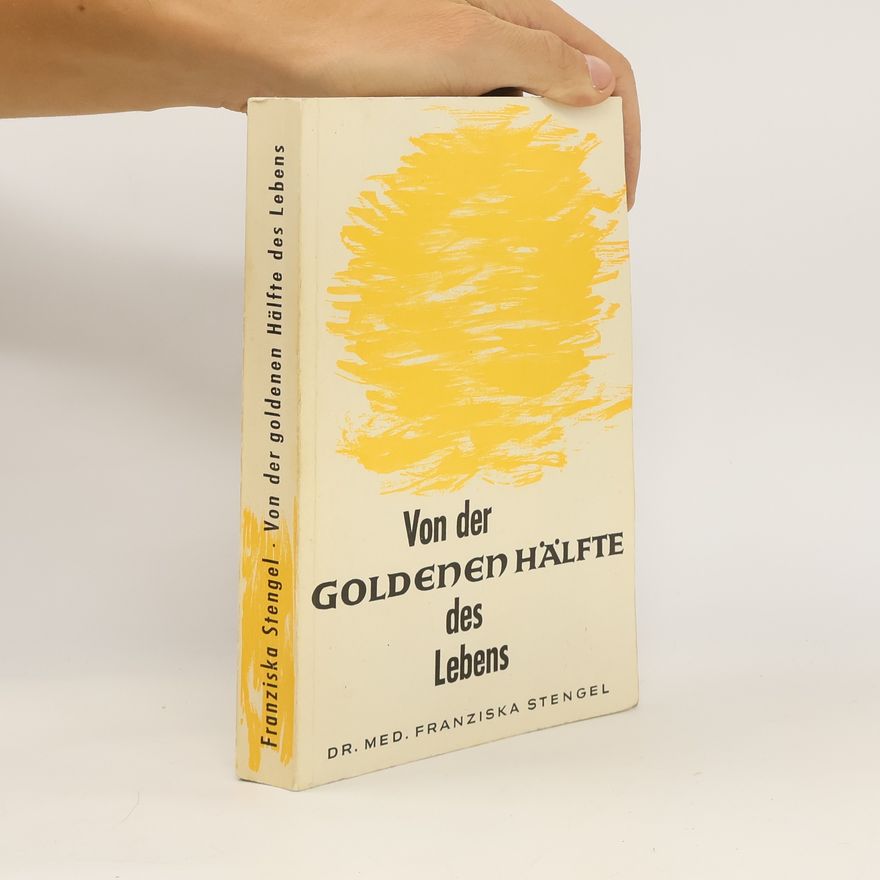 Franziska Stengel Von der goldenen Hälfte des Lebens