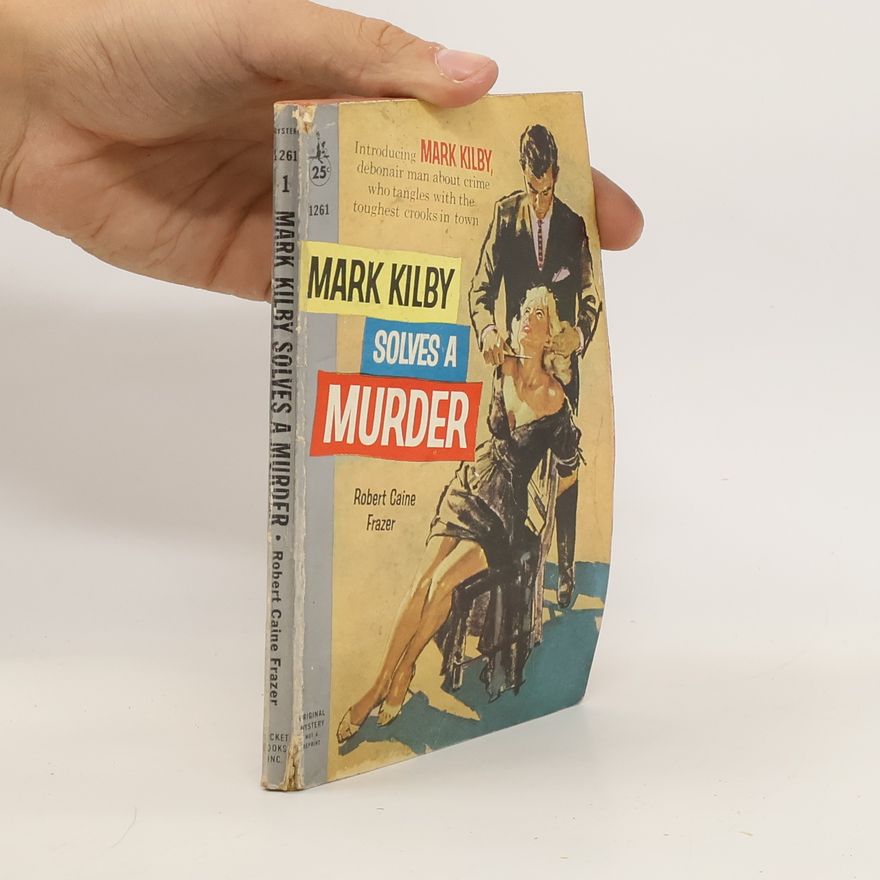 Robert Caine Frazer Mark Kilby Solves a Murder