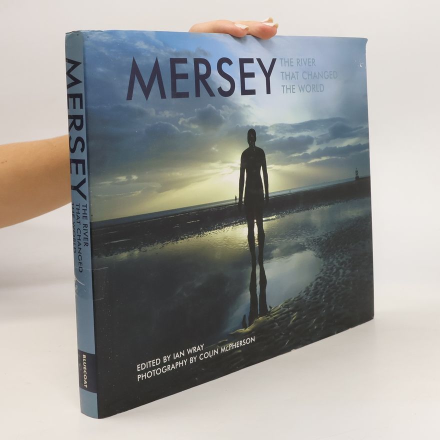 Ian Wray Mersey. The River. That Changed. The World