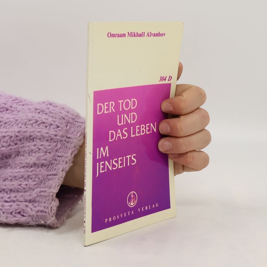Omraam M. Aivanhov Der Tod und das Leben im Jenseits