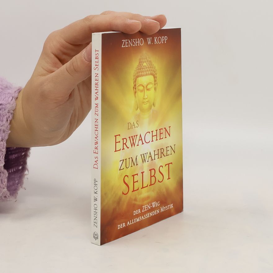 Zensho W. Kopp Das Erwachen zum wahren Selbst