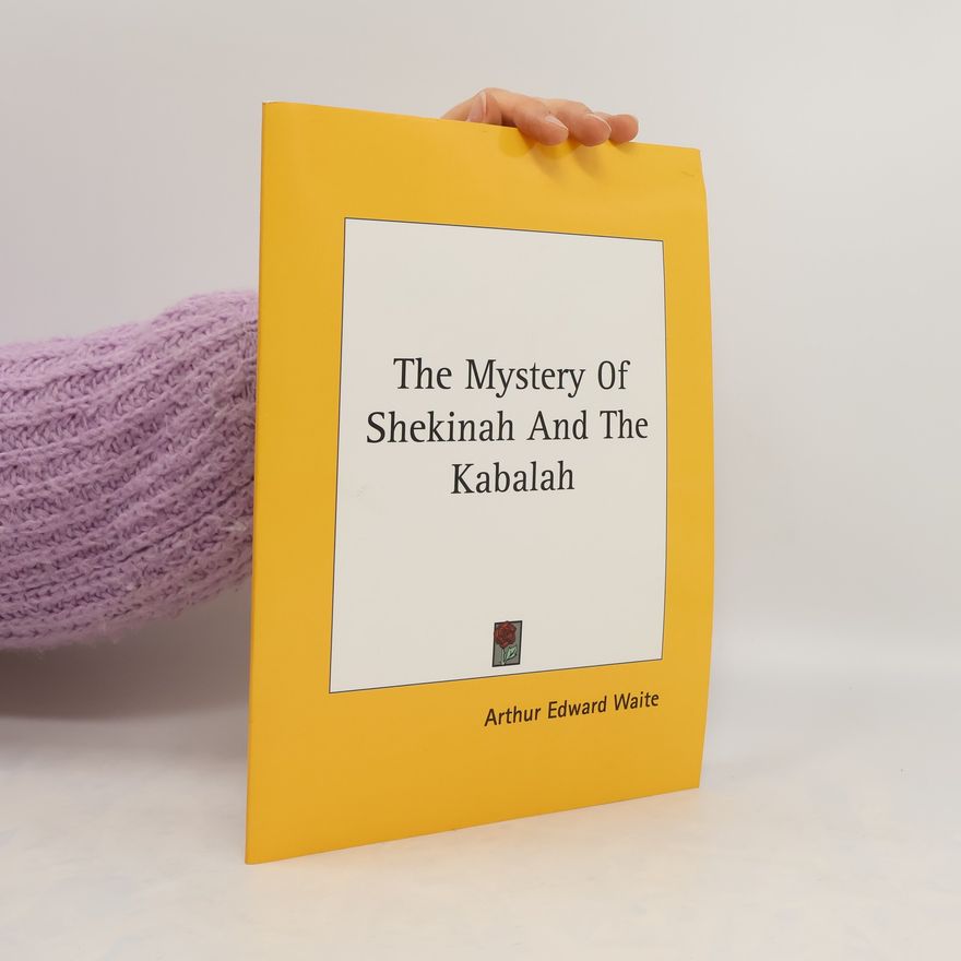 Arthur Edward Waite The Mystery of Shekinah and the Kabalah