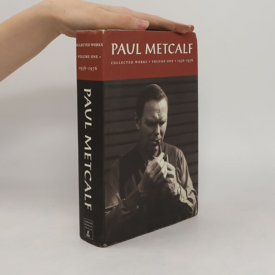Paul Metcalf Paul Metcalf: Collected Works, Volume I: 1956-1976